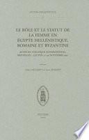 Le rôle et le statut de la femme en Egypte hellénistique, romaine et byzantine