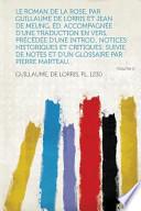 Le Roman de la Rose, Par Guillaume de Lorris Et Jean de Meung. ÉD. Accompagnée D'une Traduction en Vers, Précédée D'une Introd. , Notices Historiques E