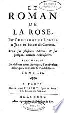 Le roman de la rose, par Guillaume De Lorris & Jean De Meun dit Clopinel. Revu sur plusieurs editions & sur quelques anciens manuscrits. Accompagné de plusieurs autres ouvrages, d'une preface historique, de notes & d'un glossaire ... Tome 1. [-3.]