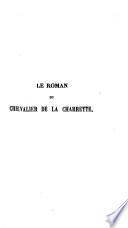 Le Roman du Chevalier de la Charrette. Par Chretien de Troyes et Godefroy de Laigny. [Edited with an introduction by P. Tarbé.]