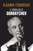 Le Roman vrai de Gorbatchev