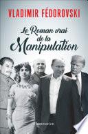 Le Roman vrai de la Manipulation