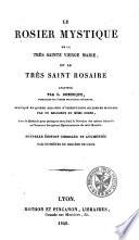 Le rosier mystique de la très sainte vierge Marie, ou Le très saint rosaire institué par S. Dominique...