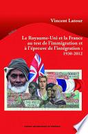 Le Royaume-Uni et la France au test de l'immigration et à l'épreuve de l'intégartion : 1930-2012