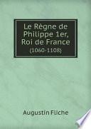 Le R?gne de Philippe 1er, Roi de France