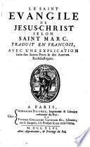 Le saint evangile de Jesus-Christ selon saint Marc, traduit en francois, avec une explication tiree des saints peres & des auteurs ecclesiastiques