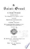 Le Saint-Graal; ou, Le Joseph d'Arimathie: Avant-propos. Analyse sommaire du Saint-Graal, dit Grand Saint-Graal, en ce qui concerne la première partie contenue dans ce volume. Texte du Saint-Graal dit Grand Saint-Graal, d'après le ms. de la Bibliothèque du Mans avec toutes les variantes du ms. 2455 et d'un certain nombre d'auteurs provenan[t] de ms. différents