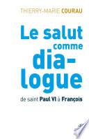 Le salut comme dialogue. De saint Paul VI à François