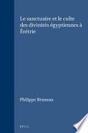 Le Sanctuaire et le Culte des Divinités égyptiennes à Érétrie