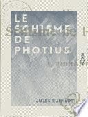 Le Schisme de Photius