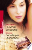 Le secret de Sophie - Séduite par un inconnu (Harlequin Passions)