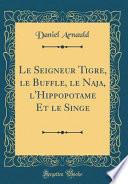 Le Seigneur Tigre, le Buffle, le Naja, l'Hippopotame Et le Singe (Classic Reprint)