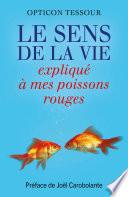 Le Sens de la vie expliqué à mes poissons rouges