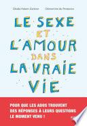 Le sexe et l'amour dans la vraie vie - Le sexe expliqué aux ados, sans tabous, ni clichés
