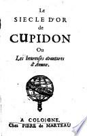 Le siecle d'or de Cupidon, ou, Les heureuses avantures d'amour
