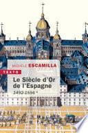 Le Siècle d'or de l'Espagne. Apogée et déclin 1492-1598