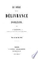 Le Siége et la Délivrance d'Orléans, etc