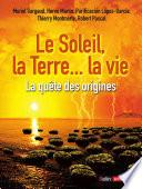 Le Soleil, la Terre... la vie. La quête des origines