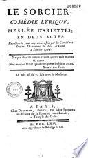 Le Sorcier : comédie lyrique meslée d'ariettes (de Philidor) en deux actes, représentée pour la première fois par les Comédiens italiens ordinaires du Roi, le lundi 2 janvier, 1764 (par Poinsinet)