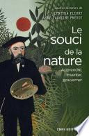 Le Souci de la nature. Apprendre, inventer, gouverner