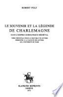 Le souvenir et la légende de Charlemagne dans l'Empire germanique médiéval
