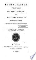 Le spectateur français au XIXme siècle, ou Variétés religieuses, morales, politiques, scientifiques et littéraires, en une série d'articles neufs ou recueillis des meilleurs écrits périodiques