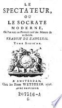 Le Spectateur, ou le Socrate moderne, Ou l'on voit un Portrait naif des Moeurs de ce Siecle. Traduit de l'anglois