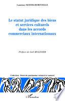 Le statut juridique des biens et services culturels dans les accords commerciaux internationaux