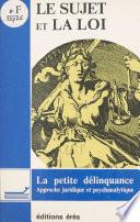 Le sujet et la loi : la petite délinquance, approche juridique et psychanalytique