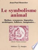 Livre Le symbolisme animal : mythes, croyances, légendes, archétypes, folklore, imaginaire...