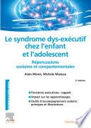 Le syndrome dys-exécutif chez l'enfant et l'adolescent