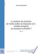 Le Système de maintien de l'ordre public du Royaume-Uni: modèle européen ou exception culturelle? – Tome 1