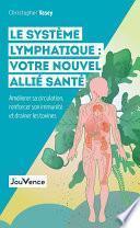 Le système lymphatique : votre nouvel allié santé