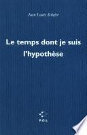 Le temps dont je suis l'hypothèse