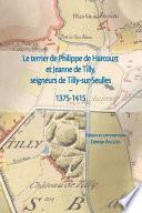 Le terrier de Philippe d'Harcourt et Jeanne de Tilly, seigneurs de Tilly-sur-Seulles (1375-1415)