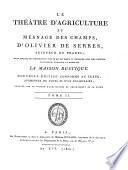 Le théatre d'agriculture et mesnage des champs, d'Olivier de Serres, seigneur du Pradel; dans lequel est représenté tout ce qui est requis et nécessaire pour bien dresser, gouverner, enrichir et embellir la maison rustique