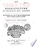 Le Theatre d'agriculture et mesnage des champs. Par le Sieur Olivier de Serres... La Maison rustique. Derniere edition, ... Augmentée de la Chasse au Loup (par J. de Clamorgan), & de la Composition & vsage de la Iauge (Vers de P. Nevellet, P. B. C. B., J. Saigneus, Chalendar, Le Bey de Batily, S. Julien, P. A. D. C. M., J. de Romieu, J. Rossel, Desonan)