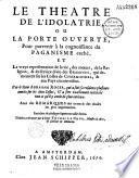 Le Théâtre de l'idolâtrie, ou la Porte ouverte, pour parvenir à la connoissance du paganisme caché, ou La vraye representation de la vie, des moeurs, de la Religion, & du service divin des Bramines qui demeurent sur les côtes de Chormandel... par le Sieur Abraham Roger [- Cent proverbes du payen Barthrovherri. Extrait de la Chine illustrée du P. Kircher]... Traduite en François par le Sieur Thomas La Grue...