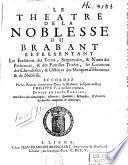 Le theatre de la noblesse du Brabant, representant les erections des terres, seigneuries, & noms des personnes, & des familles titrées, les creations des chevaleries, & octroys des marques d'honneurs & de noblesse