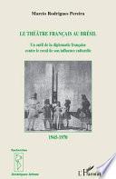 Le théâtre français au Brésil de 1945 à 1970, un outil de la diplomatie française contre le recul de son influence culturelle