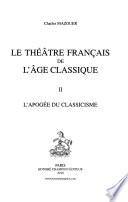 Le théâtre français de l'âge classique: L'apogée du classicisme