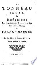 Le tonneau jette, ou Reflexions sur la prétendue decouverte des misteres de l'Ordre des Franc-Maçons à S.A. Mgr. le prince W ---