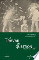 Le travail en question, XVIIIe-XXe siècles