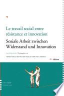 Le travail social entre résistance et innovation / Soziale Arbeit zwieschen Widerstand und Innovation