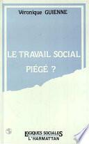 LE TRAVAIL SOCIAL PIÉGÉ