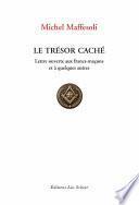Le Trésor caché - Lettre ouvertes aux Francs-Maçons et à quelques autres