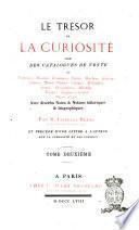 Le trésor de la curiosité tiré des catalogues de vente de tableaux, dessins, estampes, livres, marbres, bronzes, ivoires, terres cuites, vitraux, médailles, armes, porcelaines, meubles, émaux, laques et autres objets d'art, avec diverses notes et notices historiques et biographiques par M. Charles Blanc