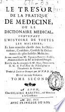 Le tresor de la pratique de medecine, ou le Dictionaire medical, contenant