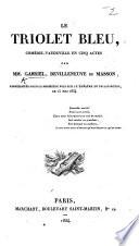 Le Triolet Bleu, comédie-vaudeville en cinq actes, par G., Devilleneuve et Masson, etc