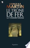 Le Trône de Fer (Tome 5) - L'invincible forteresse